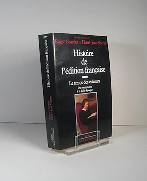 Bild des Verkufers fr Histoire de l'dition franaise. Tome III (3) : Les temps des diteurs. Du romantisme  la Belle poque zum Verkauf von Librairie Bonheur d'occasion (LILA / ILAB)