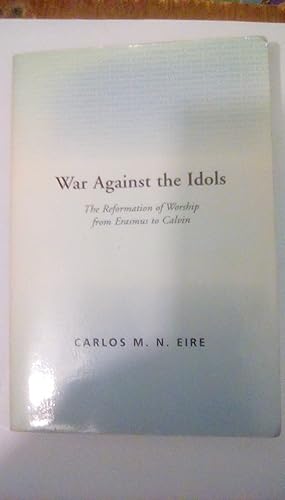 Imagen del vendedor de War against the Idols: The Reformation of Worship from Erasmus to Calvin a la venta por Early Republic Books