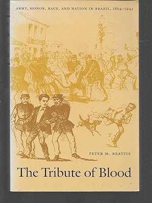 Bild des Verkufers fr the tribute of blood ( army, honor, race, and nation in brazil, 1864-1945 ) zum Verkauf von Thomas Savage, Bookseller