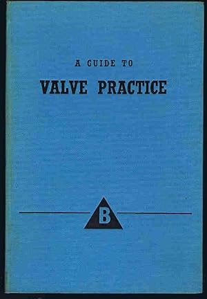 A Guide to Valve Practice: Issued to Commemorate the 125th Anniversary of Sir W.H. Bailey and Co....