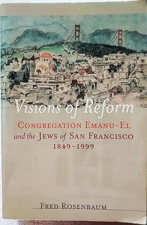 Visions of Reform: Congregation Emanu-El and the Jews of San Francisco 1849-1999