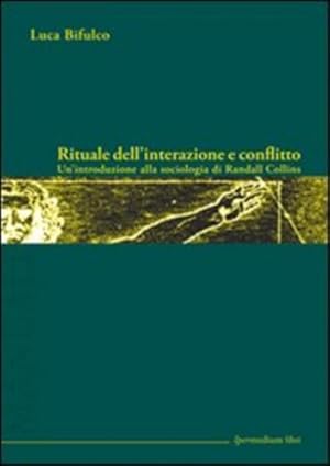 Immagine del venditore per Rituale dell'interazione e conflitto. Un'introduzione alla sociologia di Randall Collins. venduto da FIRENZELIBRI SRL