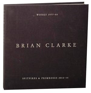 Bild des Verkufers fr Brian Clarke: Works 1977-1985, Spitfires and Primroses 2012-14 zum Verkauf von Jeff Hirsch Books, ABAA