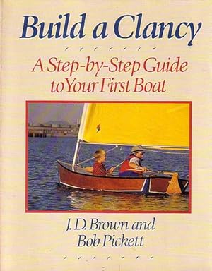 Seller image for BUILD A CLANCY : A Step-by-Step Guide to Your First Boat for sale by Jean-Louis Boglio Maritime Books