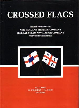 Bild des Verkufers fr CROSSED FLAGS - The histories of the New Zealand Shipping Company Limited and the Federal Steam Navigation Company Limited and their subsidiaries zum Verkauf von Jean-Louis Boglio Maritime Books