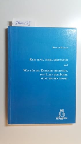 Bild des Verkufers fr Rem tene, verba sequantur. Und: Was fr die Ewigkeit bestimmt, dem Lauf der Jahre seine Spuren nimmt zum Verkauf von Gebrauchtbcherlogistik  H.J. Lauterbach