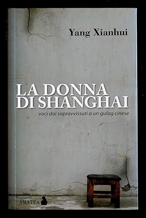 Bild des Verkufers fr La donna di Shanghai. Voci dai sopravvissuti a un gulag cinese zum Verkauf von Sergio Trippini