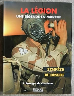 La légion. Une légende en marche. Tempête du désert. 1er Etranger de Cavalerie.