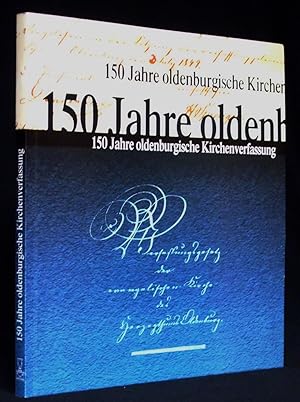 150 Jahre Oldenburgische Kirchenverfassung. Hg. im Auftrag d. Ev.-luth. Oberkirchenrats.