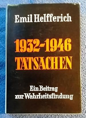 Emil Helfferich: 1932-1946 Tatsachen - Ein Beitrag zur Wahrheitsfindung