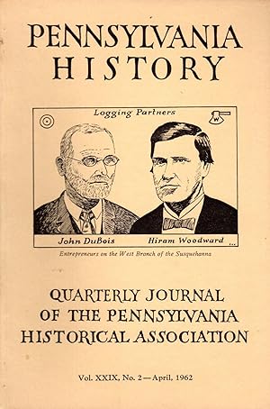 Image du vendeur pour Pennsylvania History: Quarterly Journal of the Pennsylvania Historical Association: Volume XXIX, No. 2: April, 1962 mis en vente par Dorley House Books, Inc.