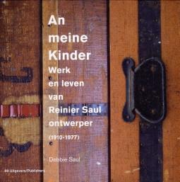 An meine Kinder. Werk en leven van Reinier Saul, ontwerper (1910 - 1977)