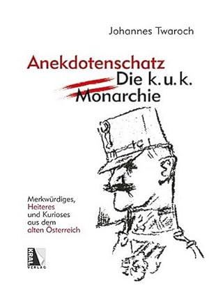 Bild des Verkufers fr Anekdotenschatz - Die k. u. k. Monarchie : Merkwrdiges, Heiteres und Kurioses aus dem alten sterreich zum Verkauf von AHA-BUCH GmbH