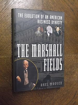 The Marshall Fields: The Evolution of an American Business Dynasty