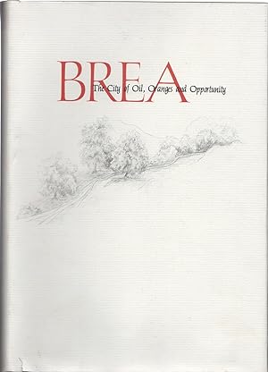 Brea: The City of Oil, Oranges and Opportunity