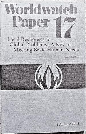 Local Responses to Global Responses: a Key to Meeting Basic Human Needs. Worldwatch Paper 17
