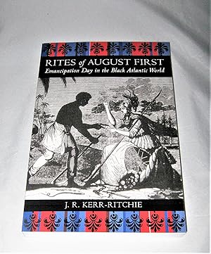 Rites of August First: Emancipation Day in the Black Atlantic World