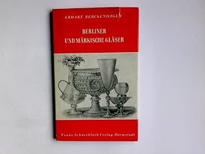 Berliner und märkische Gläser. Ekhart Berckenhagen / Wohnkunst und Hausrat, einst und jetzt ; Bd. 25
