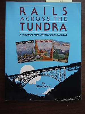 Rails Across the Tundra: A Historical Album of the Alaska Railroad