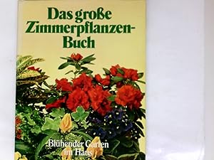 Das grosse Zimmerpflanzenbuch : blühender Garten im Haus. [aus d. Engl. übers. u. bearb. von Winf...