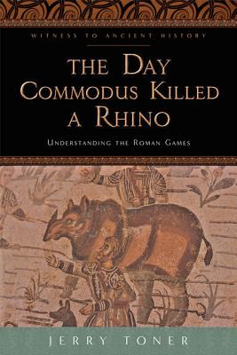 Image du vendeur pour The Day Commodus Killed a Rhino: Understanding the Roman Games (Paperback or Softback) mis en vente par BargainBookStores