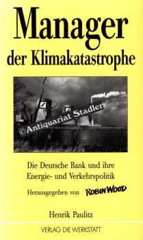 Manager der Klimakatastrophe. Die Deutsche Bank und ihre Energie- und Verkehrspolitik. Hrsg. von ...