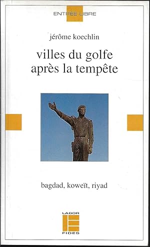 Image du vendeur pour Villes du Golfe aprs la tempte: Bagdad, Kowet, Riyad (French Edition) mis en vente par Bouquinerie Le Fouineur