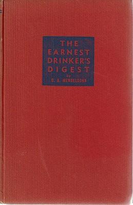 The Earnest Drinker's Digest: A Short And Simple Account Of Alcoholic Beverages (with A Glossary)...