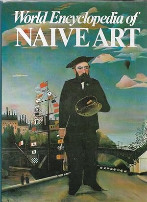 Image du vendeur pour World Encyclopedia of Naive Art. A Hundred Years of Naive Art. mis en vente par City Basement Books