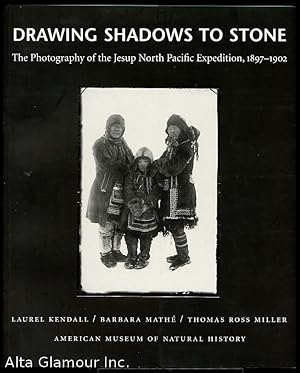 DRAWING SHADOWS TO STONE; The Photography of the Jesup North Pacific Expedition, 1897-1902