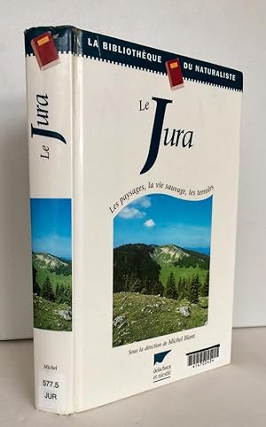 Le Jura. Les paysages, la vie sauvage, les terroirs