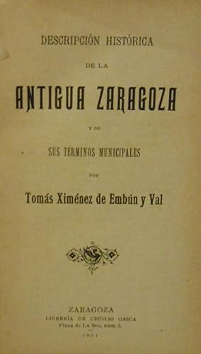 Seller image for Descripcin histrica de la Antigua Zaragoza y de sus trminos municipales. for sale by Llibreria Antiquria Casals