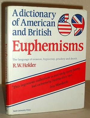 A Dictionary of American and British Euphemisms - The Language of Evasion, Hypocrisy, Prudery and...