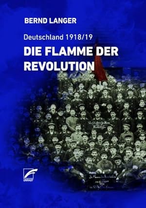 Die Flamme der Revolution. Deutschland 1918/19