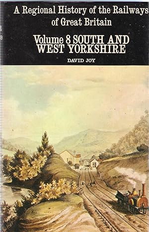 A Regional History of the Railways of Great Britain: Vol. 8 South and West Yorkshire, the industr...