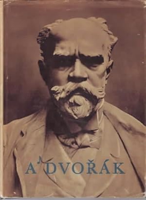 Antonin Dvorak - The Composer`s Life and Work in Pictures. Antonin Horejs.