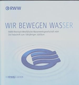 100 Jahre RWW : Wir bewegen Wasser. Die Festschrift zum 100-jährigen Jubiläum. Herausgeber: RWW R...
