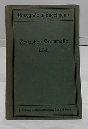 Griechischer Anfangsunterricht im Anschluß an Xenophons Anabasis : (Xenophon-Grammatik), 1.Teil. ...