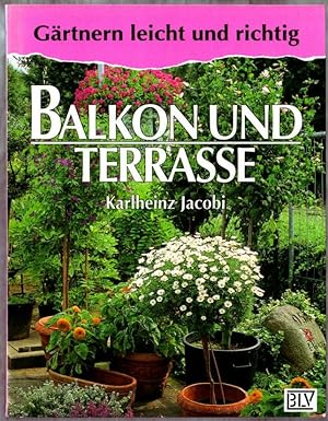 Balkon und Terrasse. Karlheinz Jacobi / Gärtnern leicht und richtig