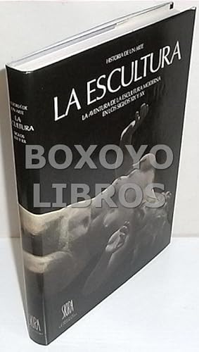 Seller image for La Escultura. La aventura de la Escultura Moderna en los siglos XIX y XX for sale by Boxoyo Libros S.L.