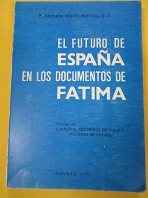 Seller image for EL FUTURO DE ESPAA EN LOS DOCUMENTOS DE FTIMA. Prlogo del Cardenal Arzobispo de Toledo, Primado de Espaa for sale by LIBRERIA AZACAN