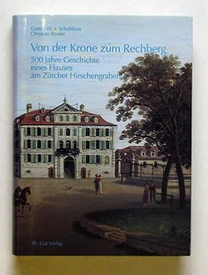 Image du vendeur pour Von der Krone zum Rechberg. 500 Jahre Geschichte eines Hauses am Zrcher Hirschengraben. mis en vente par antiquariat peter petrej - Bibliopolium AG