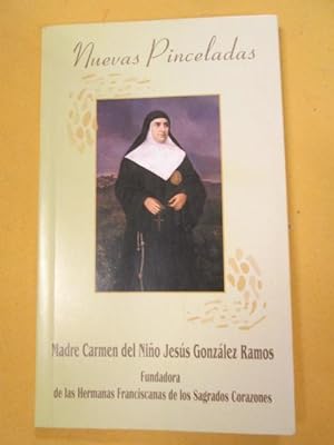 Seller image for NUEVAS PINCELADAS. MADRE CARMEN DEL NIO JESS GONZLEZ RAMOS. Fundadora de las Hermanas Franciscanas de los Sagrados Corazones. for sale by LIBRERIA AZACAN