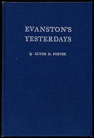 EVANSTON'S YESTERDAYS. Stories of Early Evanston and Sketches of Some of its Pioneers.