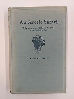 An Arctic Safari: With Camera and Rifle in the Land of the Midnight Sun With more than one hundre...