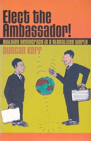 Seller image for Elect the Ambassador!: Building Democracy in a Globalised World for sale by Goulds Book Arcade, Sydney