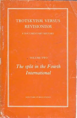 Trotskyism Versus Revisionism: A Documentary History, Volume 2, The Split in the Fourth Internati...