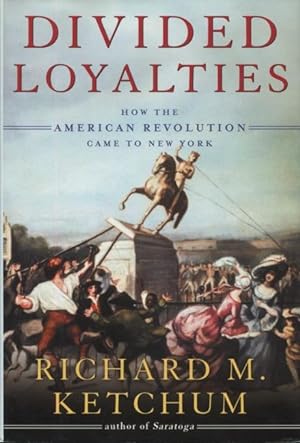 Seller image for Divided Loyalties: How the American Revolution Came to New York for sale by Kenneth A. Himber