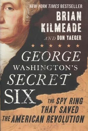 Seller image for George Washington's Secret Six: The Spy Ring That Saved The American Revolution for sale by Kenneth A. Himber