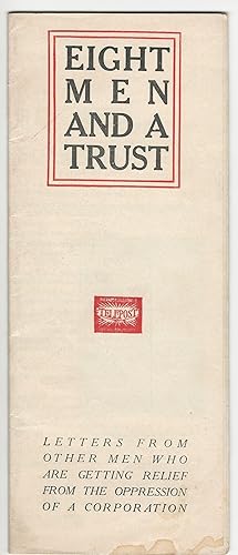 Eight Men and a Trust. Letters from Other Men who are Getting Relief from the Oppression of a Cor...